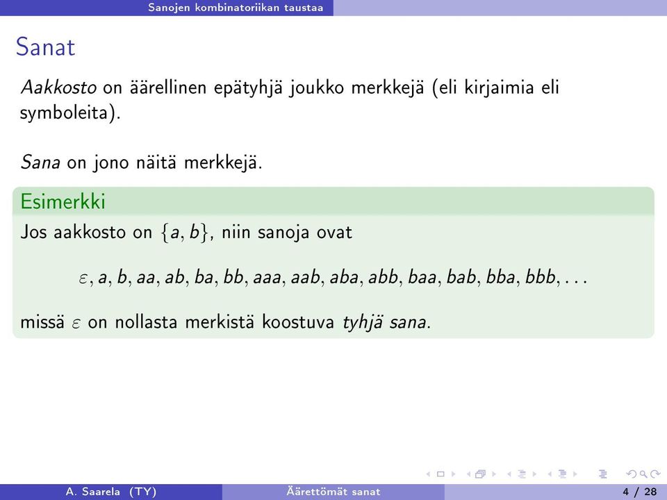 Esimerkki Jos aakkosto on {a, b}, niin sanoja ovat ε, a, b, aa, ab, ba, bb, aaa, aab,