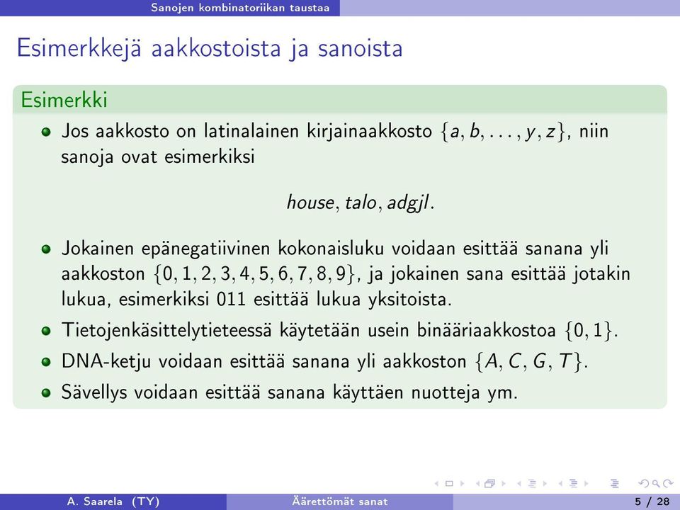 Jokainen epänegatiivinen kokonaisluku voidaan esittää sanana yli aakkoston {0, 1, 2, 3, 4, 5, 6, 7, 8, 9}, ja jokainen sana esittää jotakin lukua,