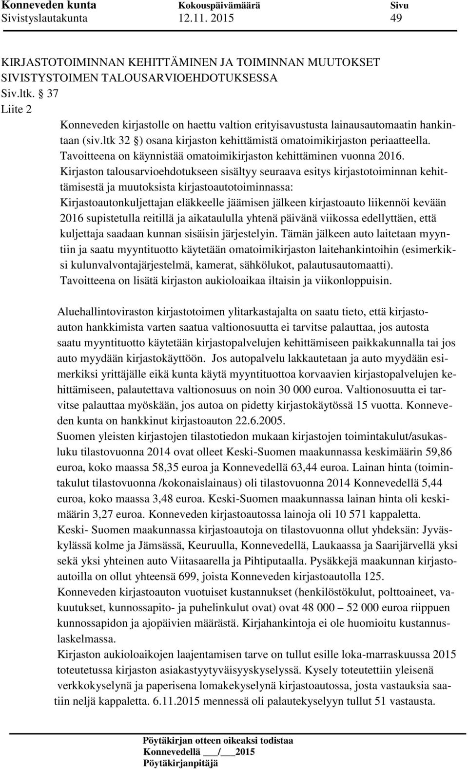 Tavoitteena on käynnistää omatoimikirjaston kehittäminen vuonna 2016.