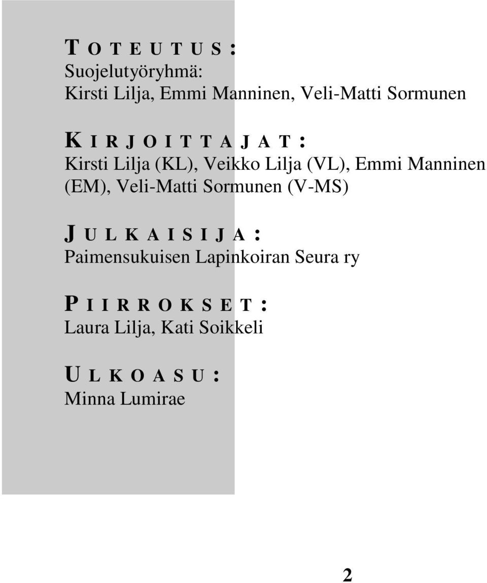 Veli-Matti Sormunen (V-MS) J U L K A I S I J A : Paimensukuisen Lapinkoiran