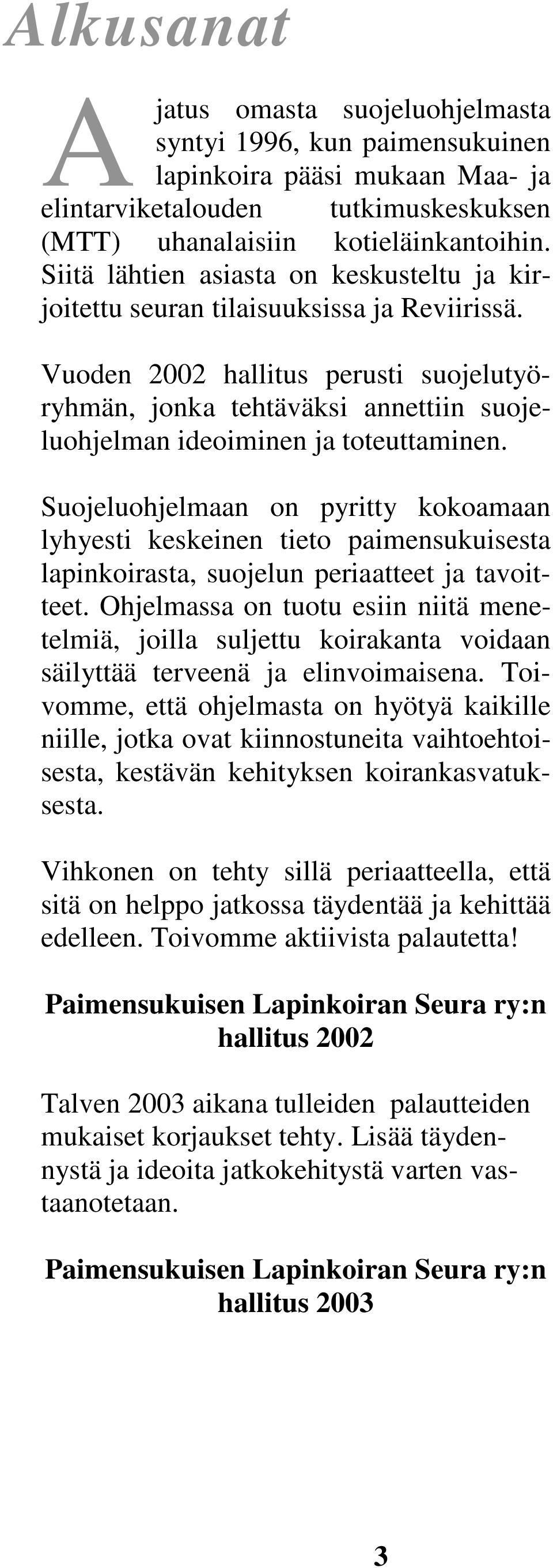 Vuoden 2002 hallitus perusti suojelutyöryhmän, jonka tehtäväksi annettiin suojeluohjelman ideoiminen ja toteuttaminen.