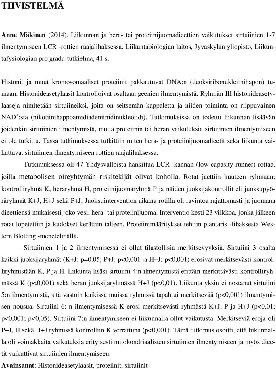 Histonideasetylaasit kontrolloivat osaltaan geenien ilmentymistä.