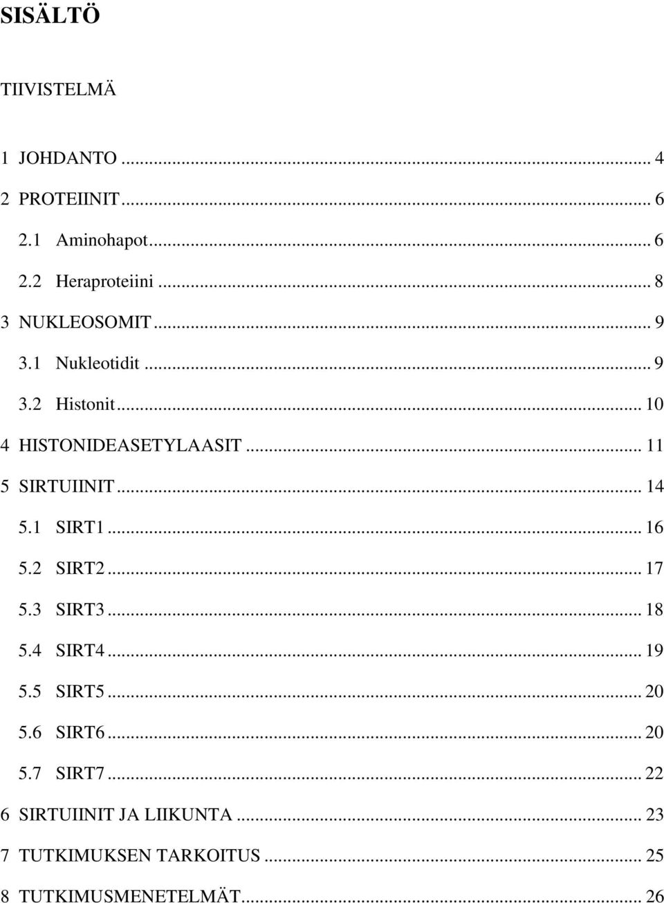.. 11 5 SIRTUIINIT... 14 5.1 SIRT1... 16 5.2 SIRT2... 17 5.3 SIRT3... 18 5.4 SIRT4... 19 5.5 SIRT5.