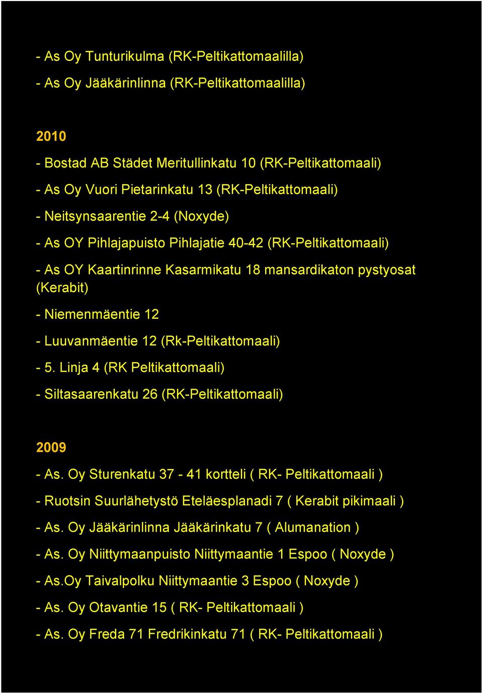 12 - Luuvanmäentie 12 (Rk-Peltikattomaali) - 5. Linja 4 (RK Peltikattomaali) - Siltasaarenkatu 26 (RK-Peltikattomaali) 2009 - As.