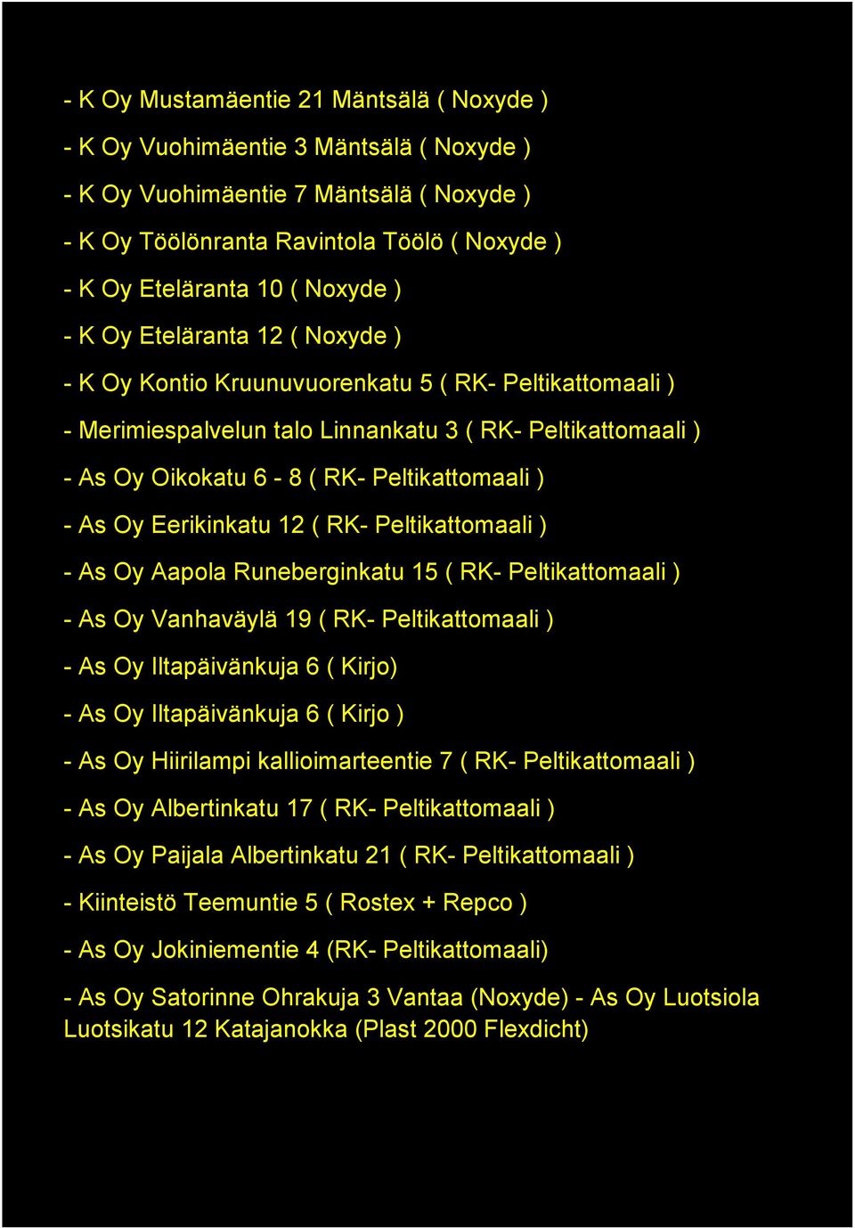 Peltikattomaali ) - As Oy Eerikinkatu 12 ( RK- Peltikattomaali ) - As Oy Aapola Runeberginkatu 15 ( RK- Peltikattomaali ) - As Oy Vanhaväylä 19 ( RK- Peltikattomaali ) - As Oy Iltapäivänkuja 6 (