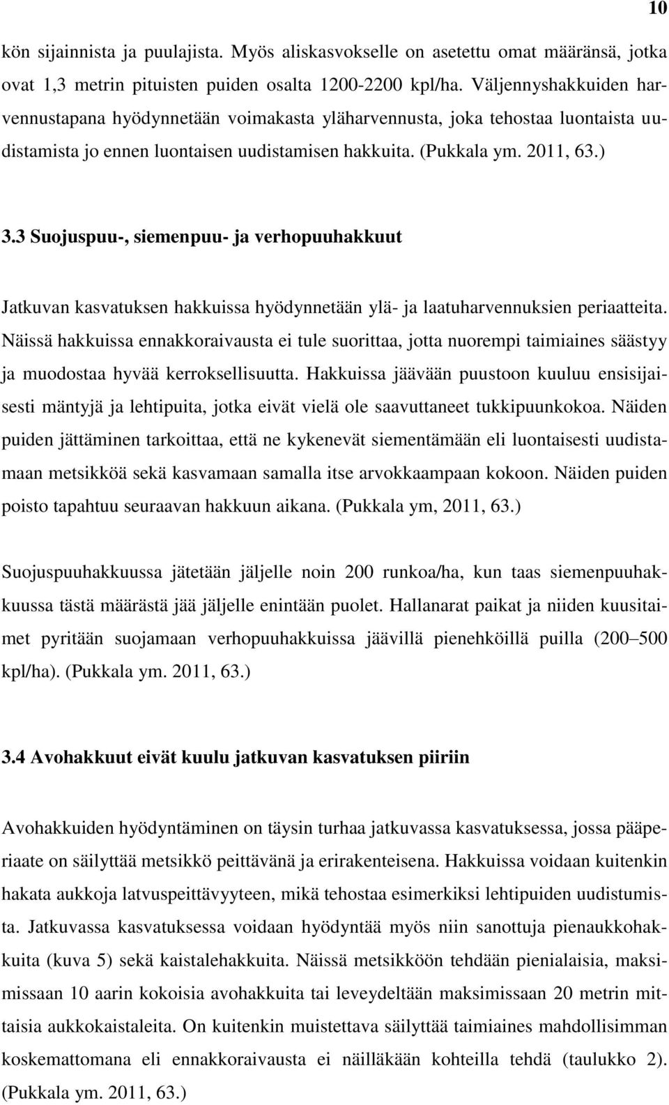 3 Suojuspuu-, siemenpuu- ja verhopuuhakkuut Jatkuvan kasvatuksen hakkuissa hyödynnetään ylä- ja laatuharvennuksien periaatteita.