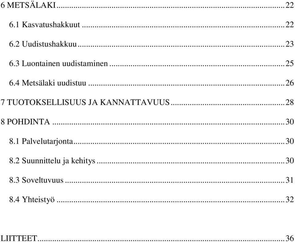 .. 26 7 TUOTOKSELLISUUS JA KANNATTAVUUS... 28 8 POHDINTA... 30 8.