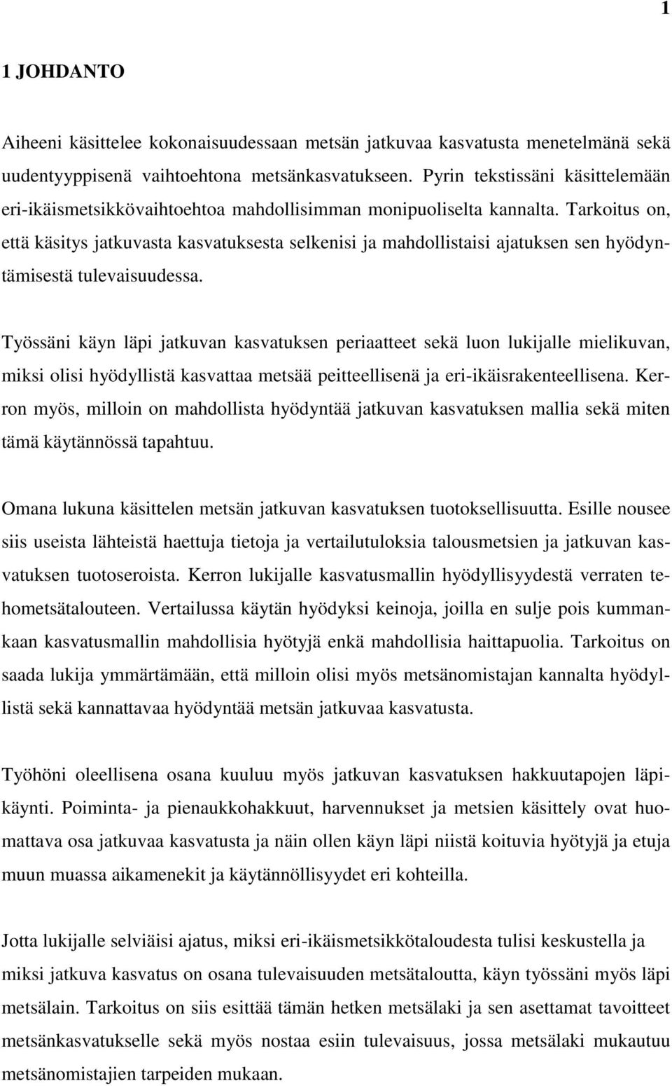 Tarkoitus on, että käsitys jatkuvasta kasvatuksesta selkenisi ja mahdollistaisi ajatuksen sen hyödyntämisestä tulevaisuudessa.