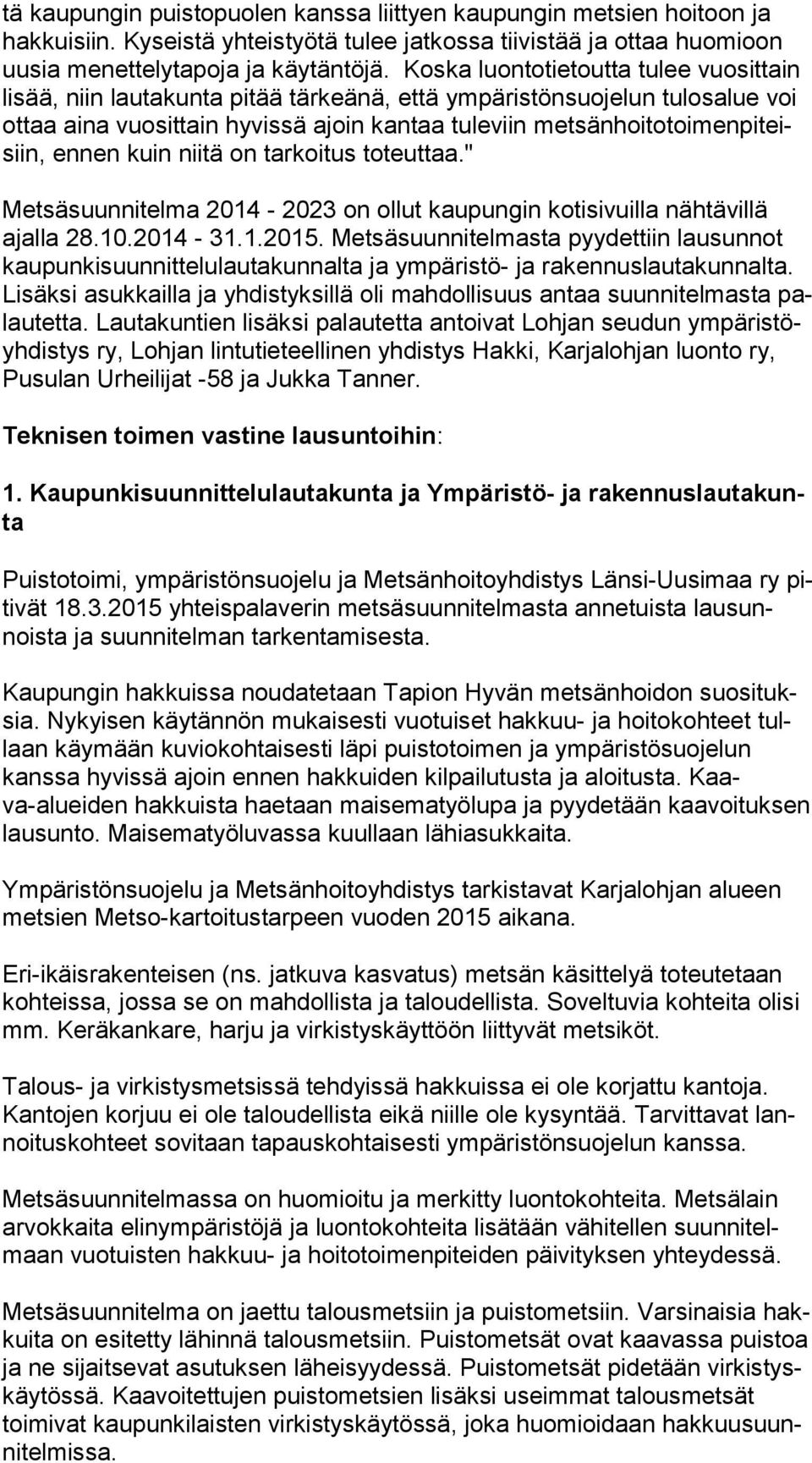 men pi teisiin, ennen kuin niitä on tar koi tus toteuttaa." Metsäsuunnitelma 2014-2023 on ollut kaupungin kotisivuilla nähtävillä ajal la 28.10.2014-31.1.2015.