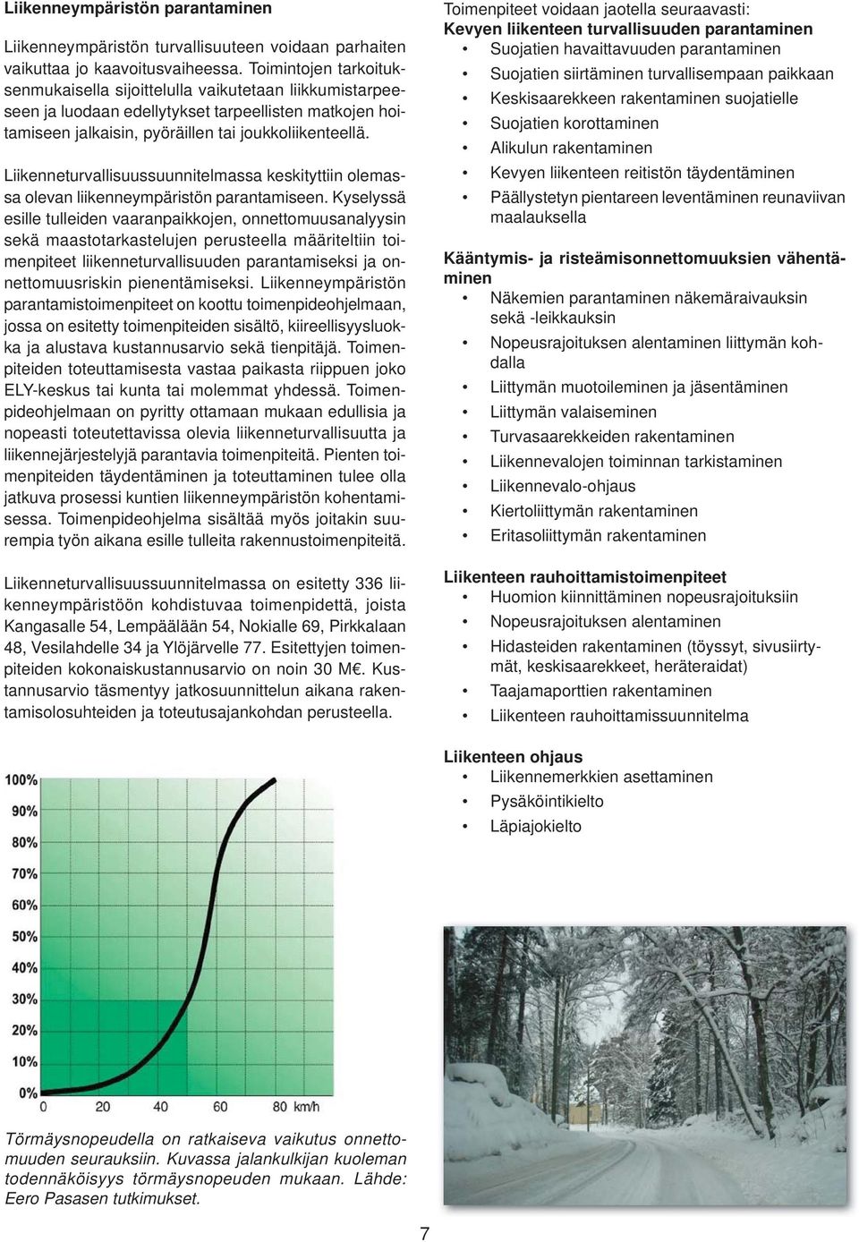 Liikenneturvallisuussuunnitelmassa keskityttiin olemassa olevan liikenneympäristön parantamiseen.