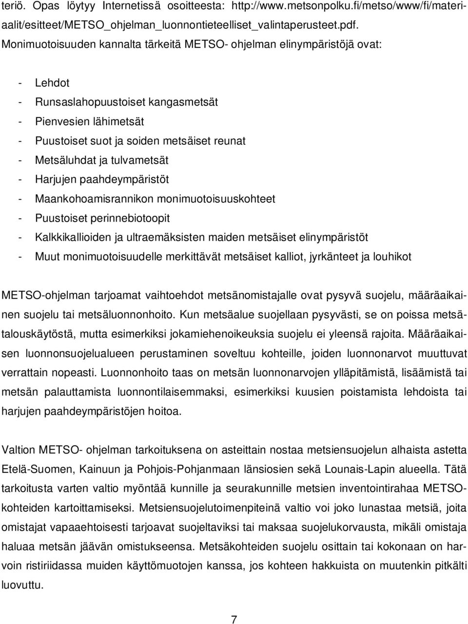 Metsäluhdat ja tulvametsät - Harjujen paahdeympäristöt - Maankohoamisrannikon monimuotoisuuskohteet - Puustoiset perinnebiotoopit - Kalkkikallioiden ja ultraemäksisten maiden metsäiset elinympäristöt