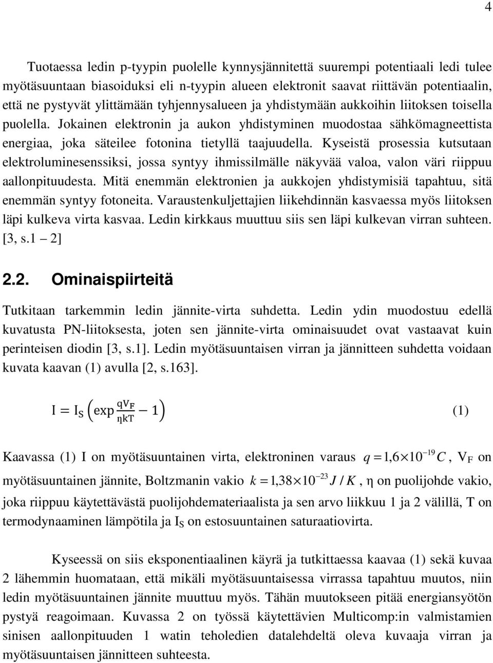 Jokainen elektronin ja aukon yhdistyminen muodostaa sähkömagneettista energiaa, joka säteilee fotonina tietyllä taajuudella.