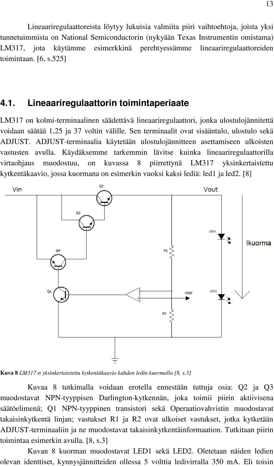 Lineaariregulaattorin toimintaperiaate LM317 on kolmi-terminaalinen säädettävä lineaariregulaattori, jonka ulostulojännitettä voidaan säätää 1,25 ja 37 voltin välille.