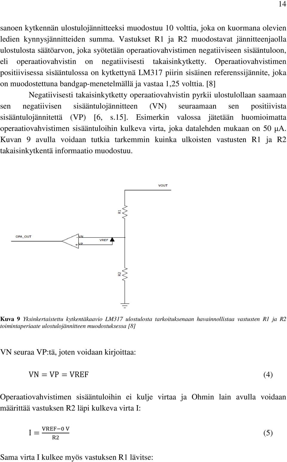 Operaatiovahvistimen positiivisessa sisääntulossa on kytkettynä LM317 piirin sisäinen referenssijännite, joka on muodostettuna bandgap-menetelmällä ja vastaa 1,25 volttia.