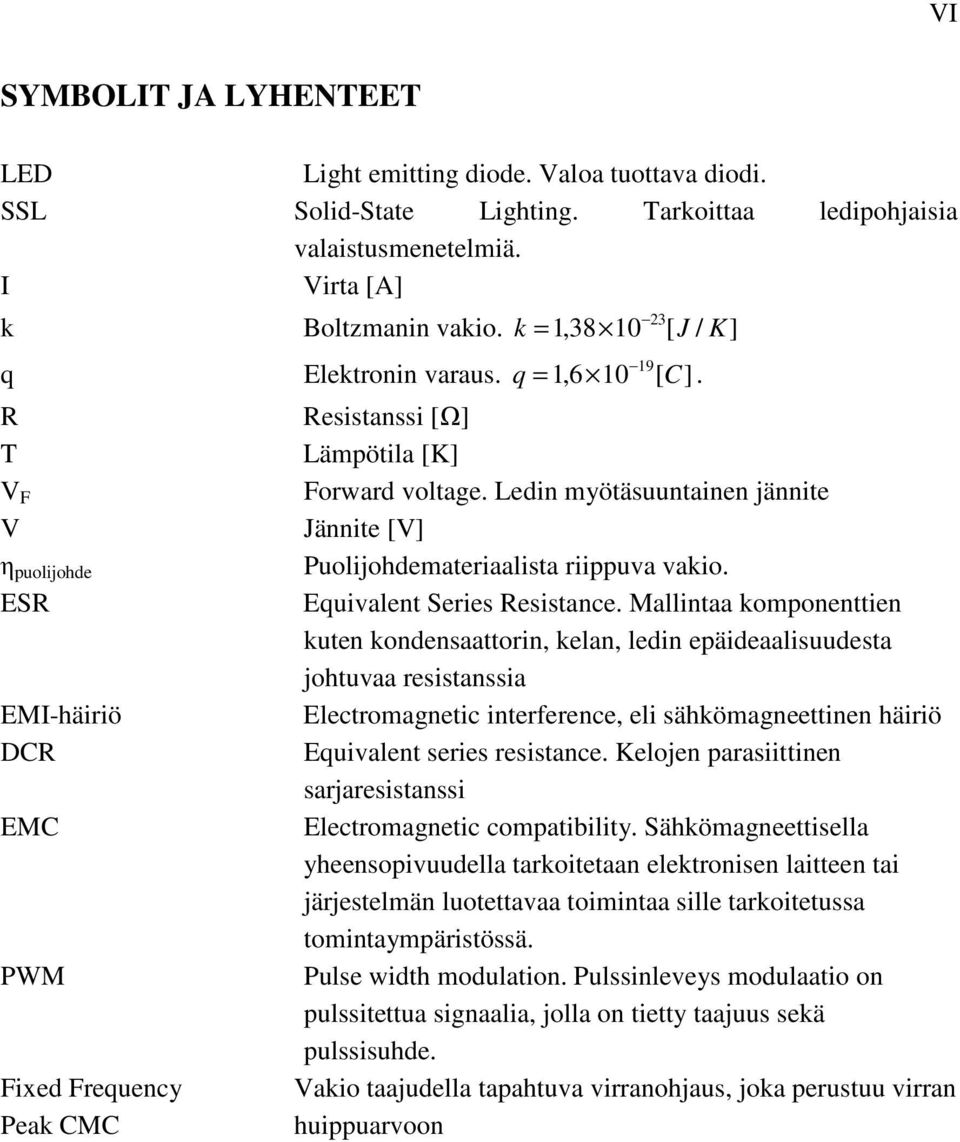 Ledin myötäsuuntainen jännite Jännite [V] Puolijohdemateriaalista riippuva vakio. Equivalent Series Resistance.