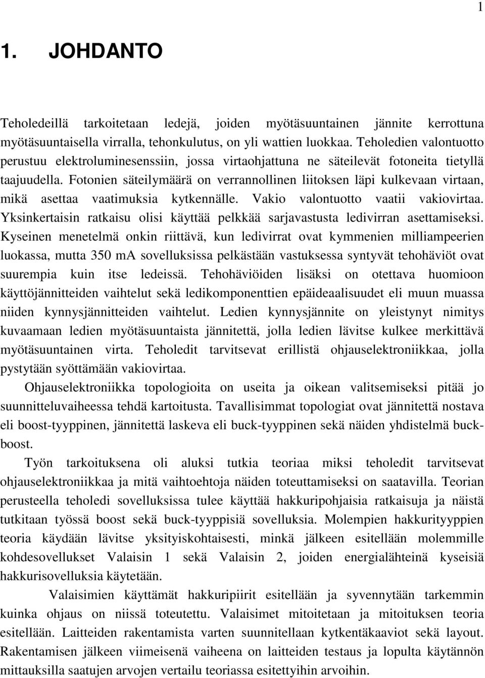 Fotonien säteilymäärä on verrannollinen liitoksen läpi kulkevaan virtaan, mikä asettaa vaatimuksia kytkennälle. Vakio valontuotto vaatii vakiovirtaa.