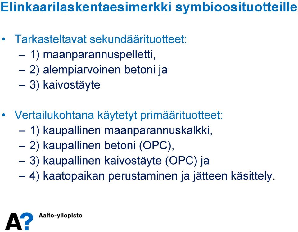 käytetyt primäärituotteet: 1) kaupallinen maanparannuskalkki, 2) kaupallinen betoni