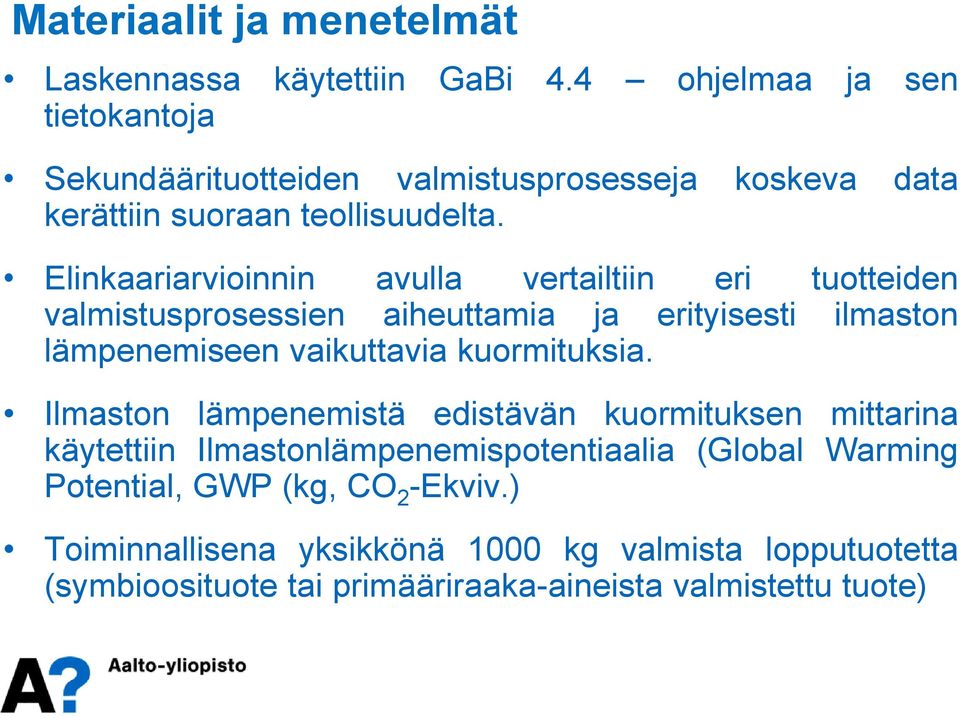 Elinkaariarvioinnin avulla vertailtiin eri tuotteiden valmistusprosessien aiheuttamia ja erityisesti ilmaston lämpenemiseen vaikuttavia