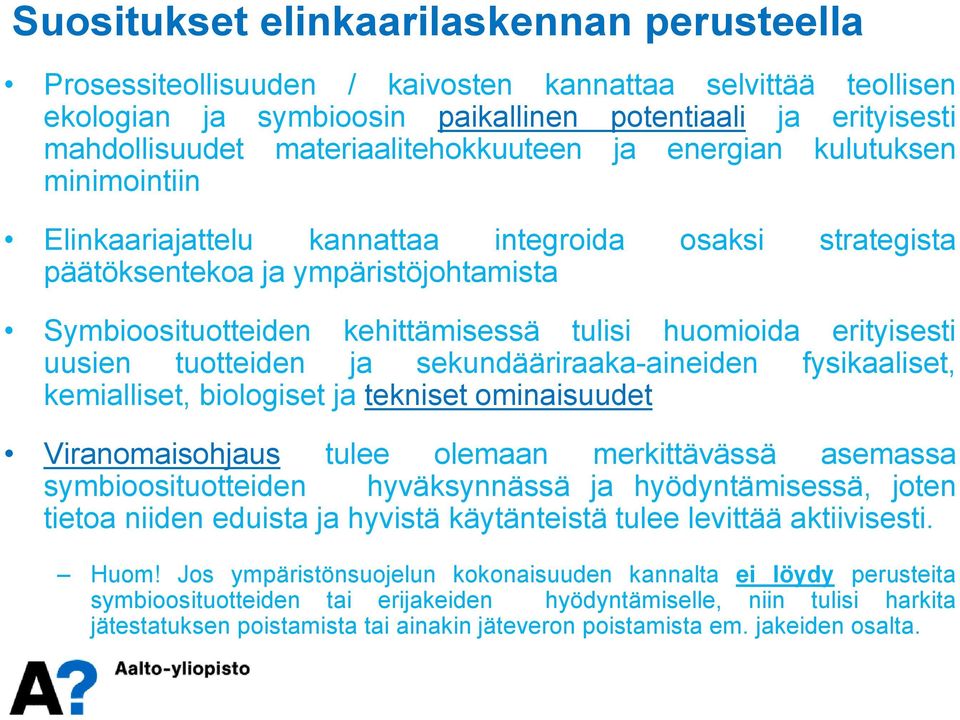 huomioida erityisesti uusien tuotteiden ja sekundääriraaka-aineiden fysikaaliset, kemialliset, biologiset ja tekniset ominaisuudet Viranomaisohjaus tulee olemaan merkittävässä asemassa