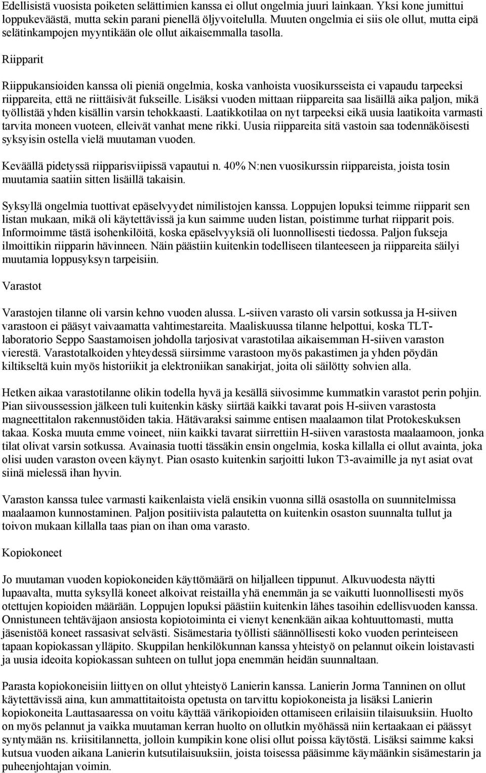 Riipparit Riippukansioiden kanssa oli pieniä ongelmia, koska vanhoista vuosikursseista ei vapaudu tarpeeksi riippareita, että ne riittäisivät fukseille.