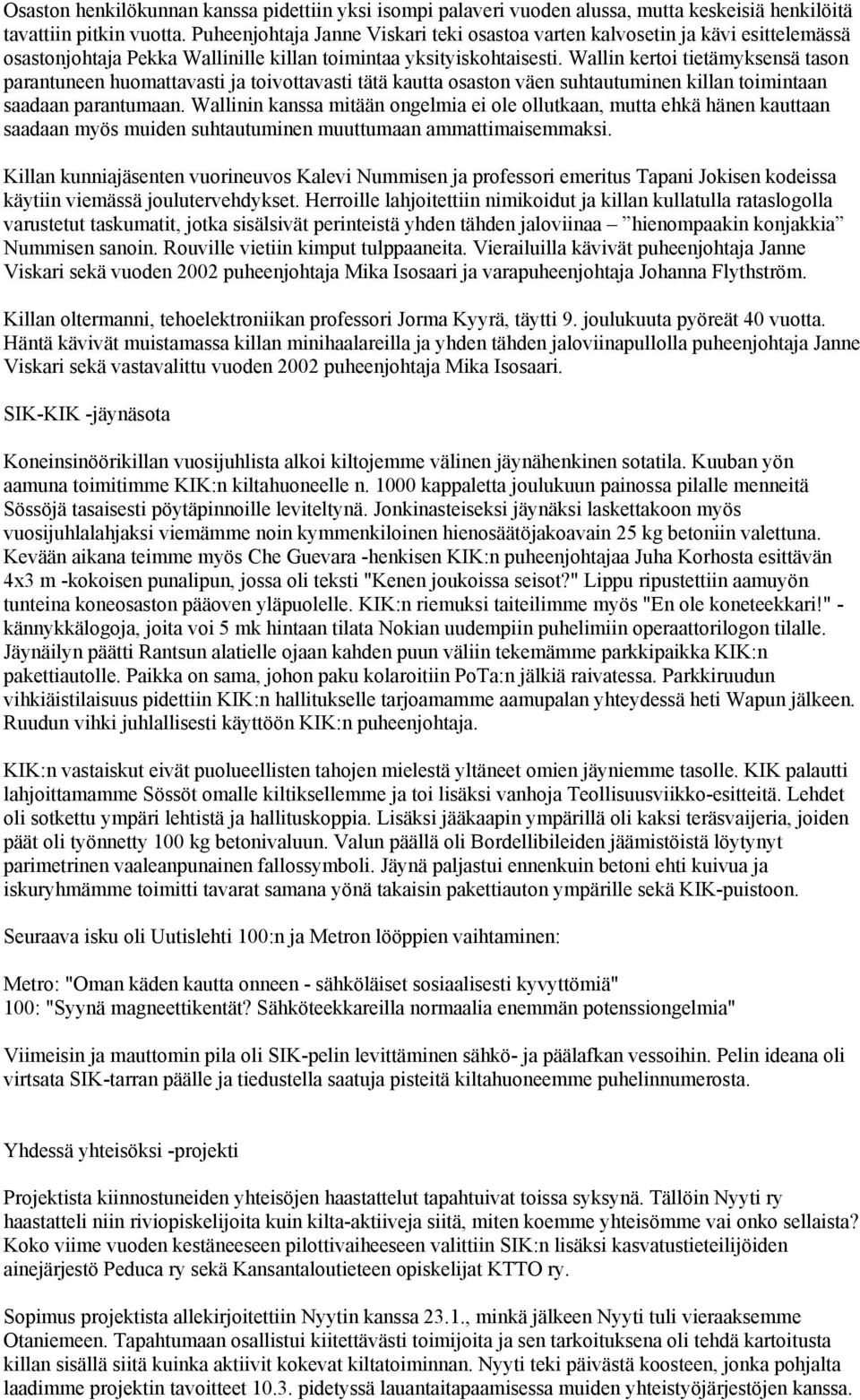 Wallin kertoi tietämyksensä tason parantuneen huomattavasti ja toivottavasti tätä kautta osaston väen suhtautuminen killan toimintaan saadaan parantumaan.