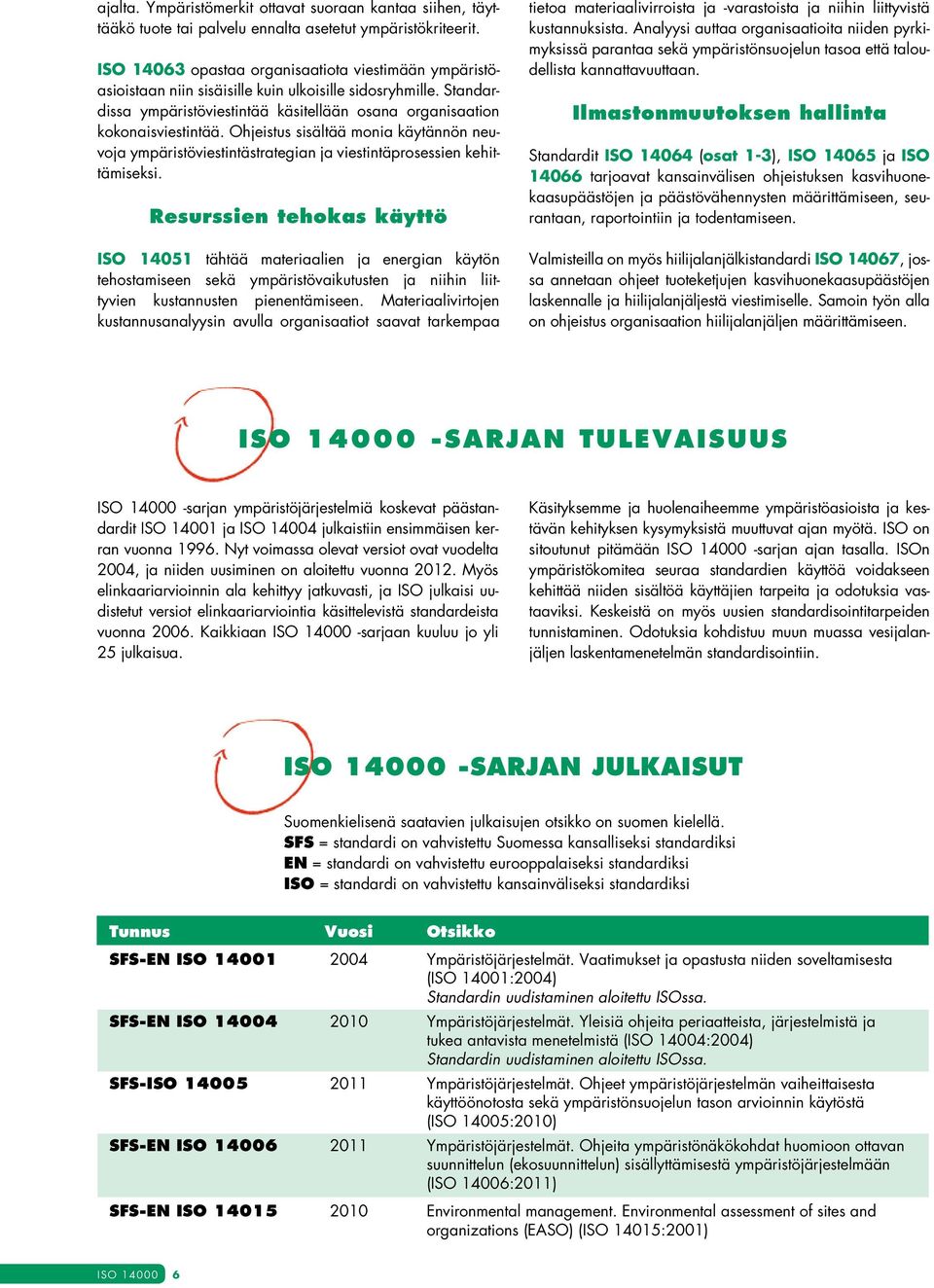 Ohjeistus sisältää monia käytännön neuvoja ympäristöviestintästrategian ja viestintäprosessien kehittämiseksi.