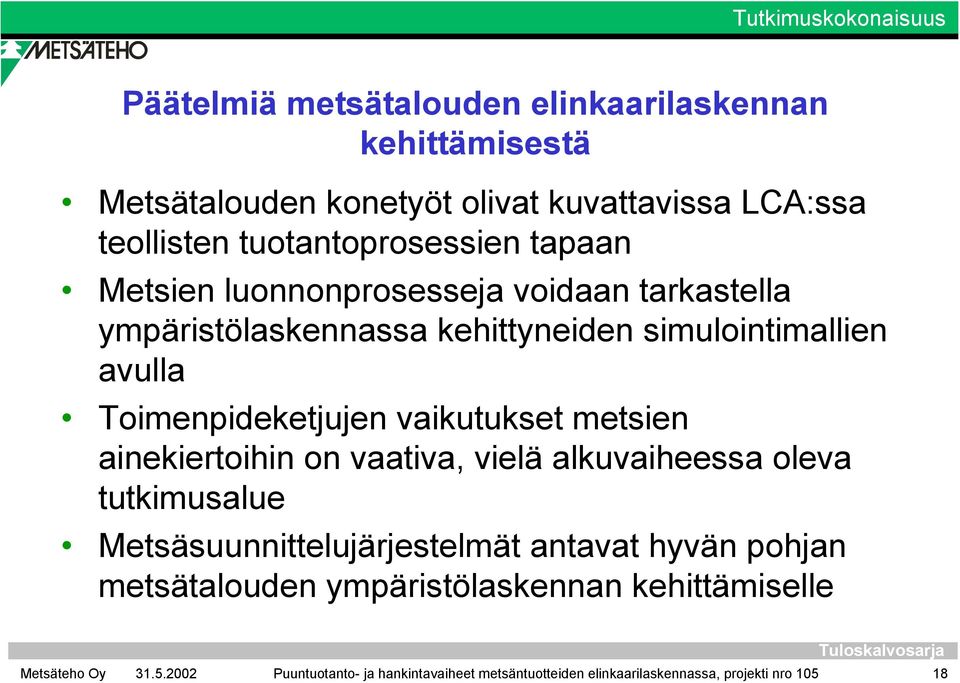 Toimenpideketjujen vaikutukset metsien ainekiertoihin on vaativa, vielä alkuvaiheessa oleva tutkimusalue Metsäsuunnittelujärjestelmät antavat