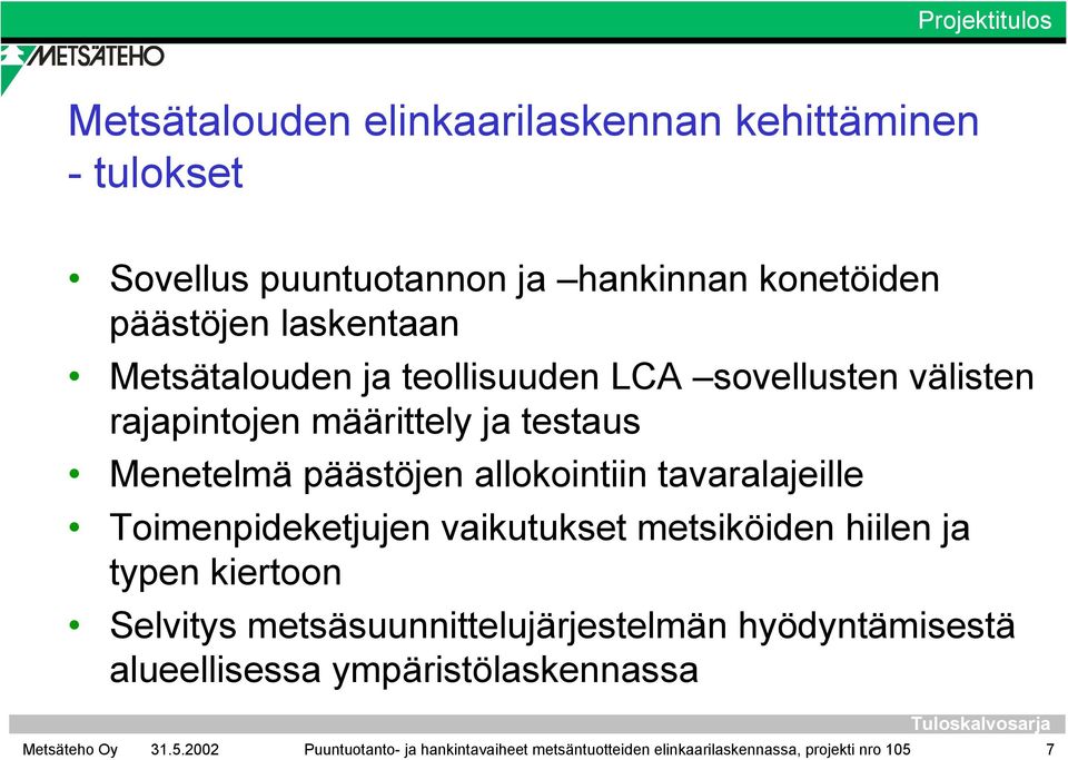 allokointiin tavaralajeille Toimenpideketjujen vaikutukset metsiköiden hiilen ja typen kiertoon Selvitys