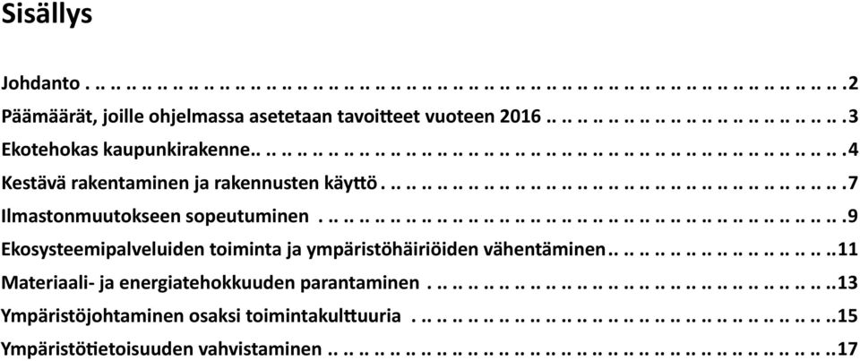 ..........................................................................................7 Ilmastonmuutokseen sopeutuminen.......................................................................................................9 Ekosysteemipalveluiden toiminta ja ympäristöhäiriöiden vähentäminen.