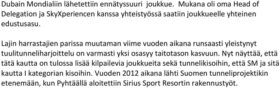 Lajin harrastajien parissa muutaman viime vuoden aikana runsaasti yleistynyt tuulitunneliharjoittelu on varmasti yksi osasyy taitotason