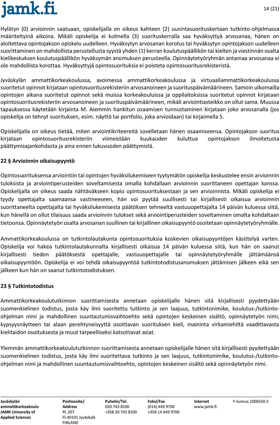 Hyväksytyn arvosanan korotus tai hyväksytyn opintojakson uudelleen suorittaminen on mahdollista perustellusta syystä yhden (1) kerran koulutuspäällikön tai kielten ja viestinnän osalta kielikeskuksen