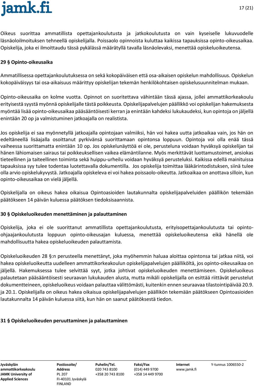 29 Opinto-oikeusaika Ammatillisessa opettajankoulutuksessa on sekä kokopäiväisen että osa-aikaisen opiskelun mahdollisuus.