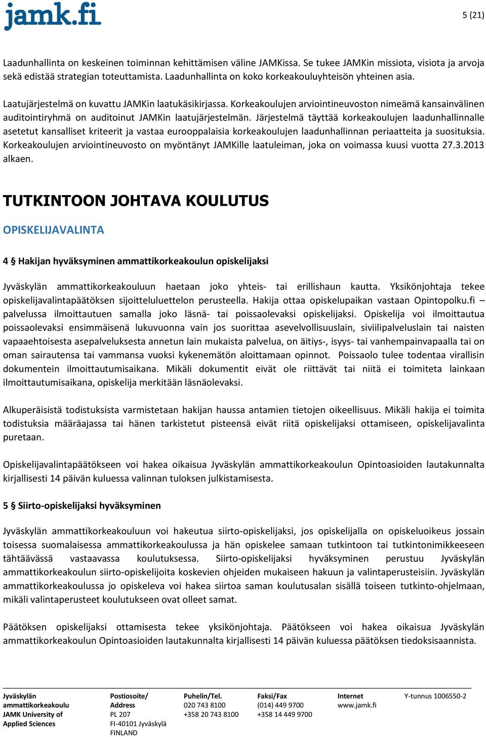 Korkeakoulujen arviointineuvoston nimeämä kansainvälinen auditointiryhmä on auditoinut JAMKin laatujärjestelmän.