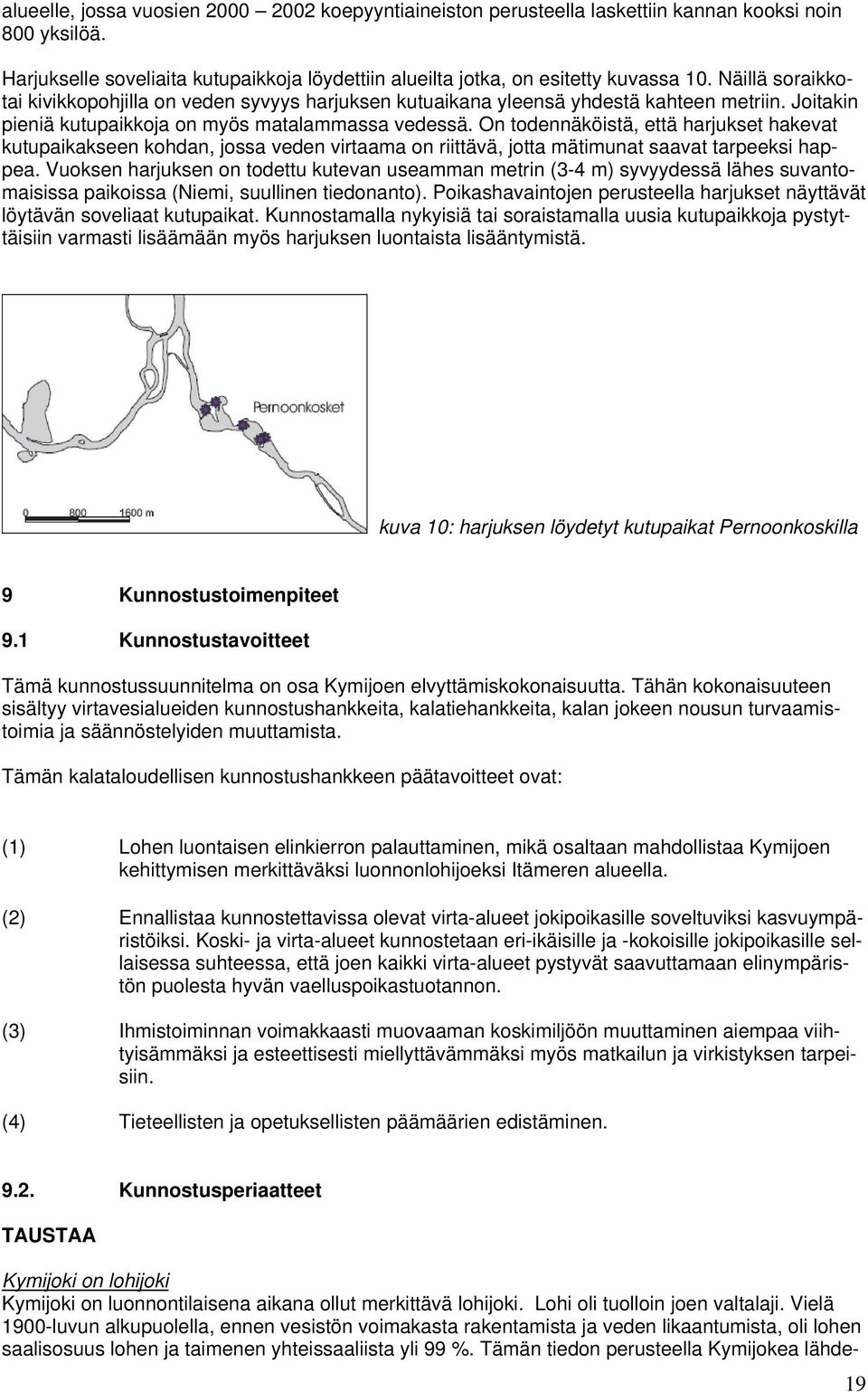 On todennäköistä, että harjukset hakevat kutupaikakseen kohdan, jossa veden virtaama on riittävä, jotta mätimunat saavat tarpeeksi happea.