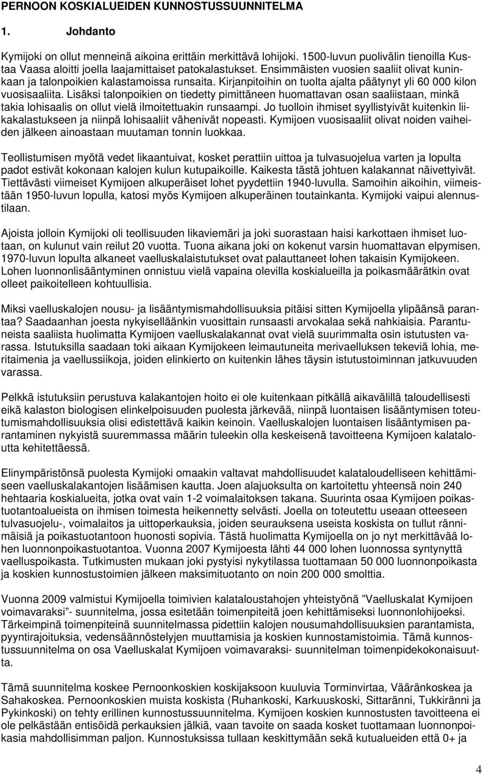 Kirjanpitoihin on tuolta ajalta päätynyt yli 60 000 kilon vuosisaaliita.