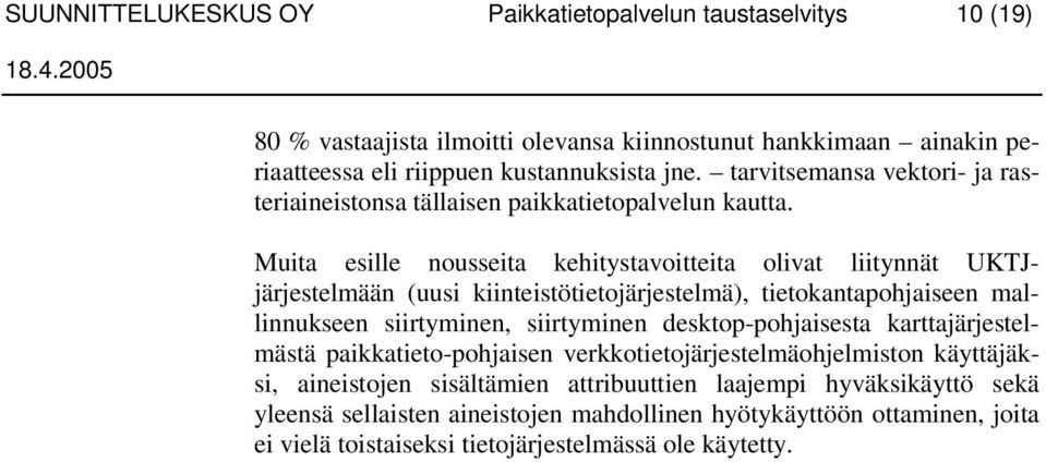 Muita esille nousseita kehitystavoitteita olivat liitynnät UKTJjärjestelmään (uusi kiinteistötietojärjestelmä), tietokantapohjaiseen mallinnukseen siirtyminen, siirtyminen