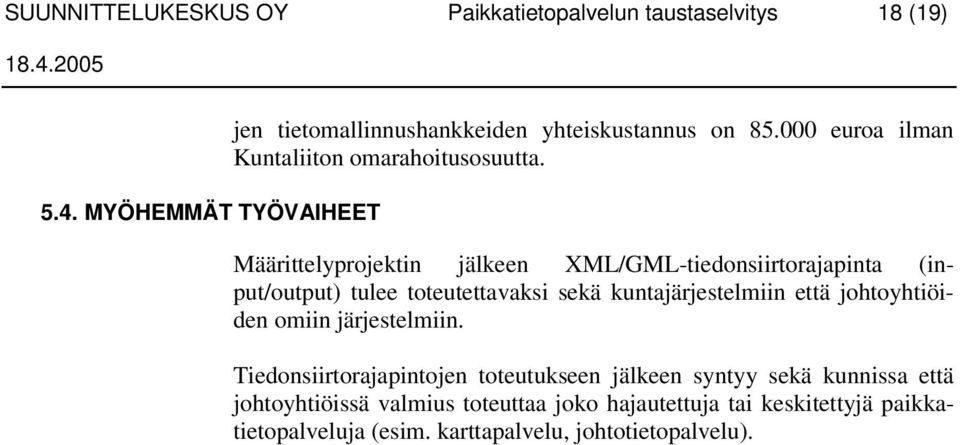 Määrittelyprojektin jälkeen XML/GML-tiedonsiirtorajapinta (input/output) tulee toteutettavaksi sekä kuntajärjestelmiin että