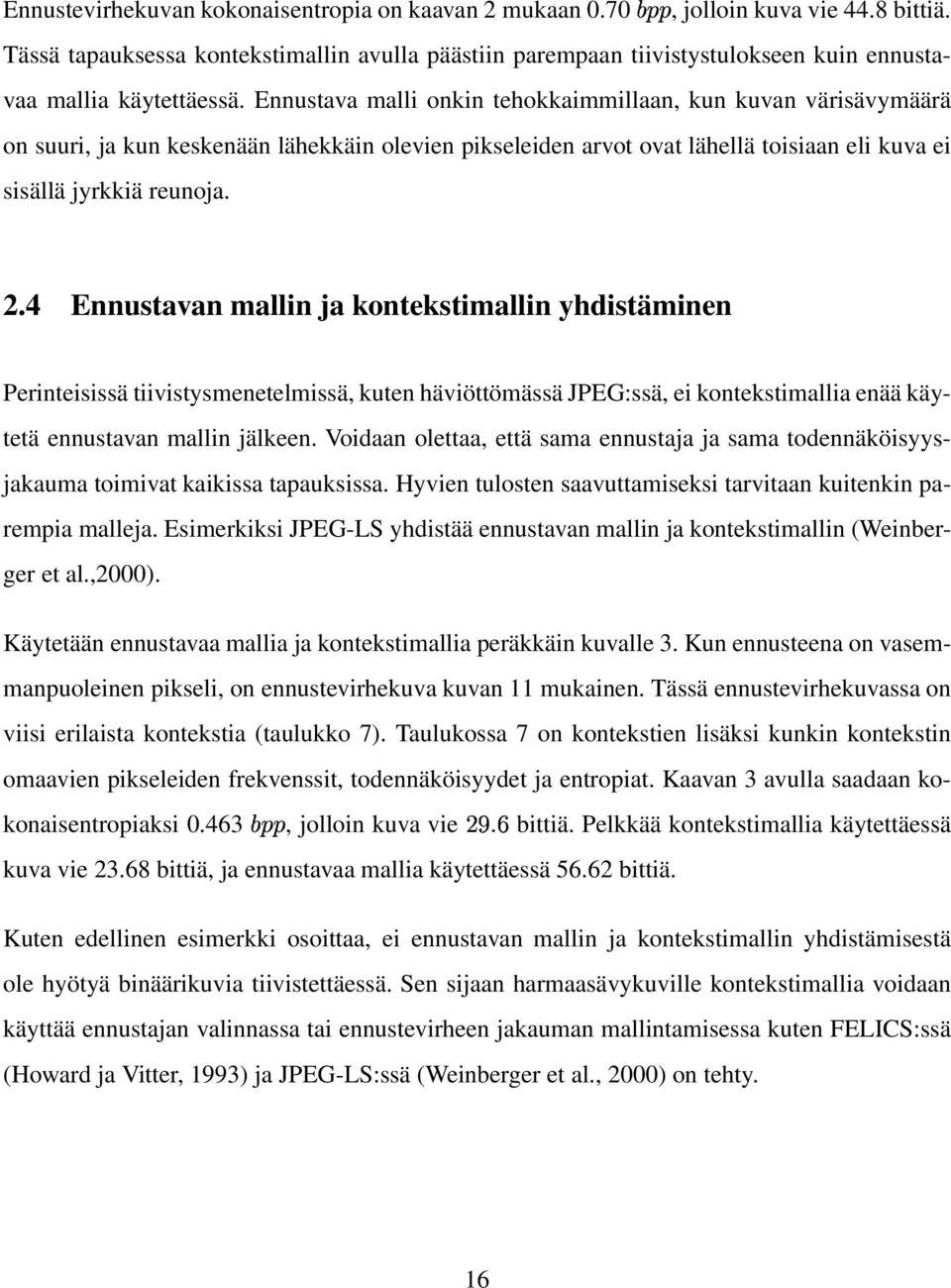 Ennustava malli onkin tehokkaimmillaan, kun kuvan värisävymäärä on suuri, ja kun keskenään lähekkäin olevien pikseleiden arvot ovat lähellä toisiaan eli kuva ei sisällä jyrkkiä reunoja. 2.