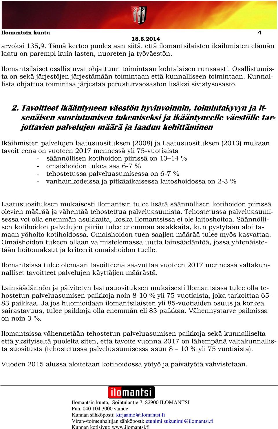 Kunnallista ohjattua toimintaa järjestää perusturvaosaston lisäksi sivistysosasto. 2.