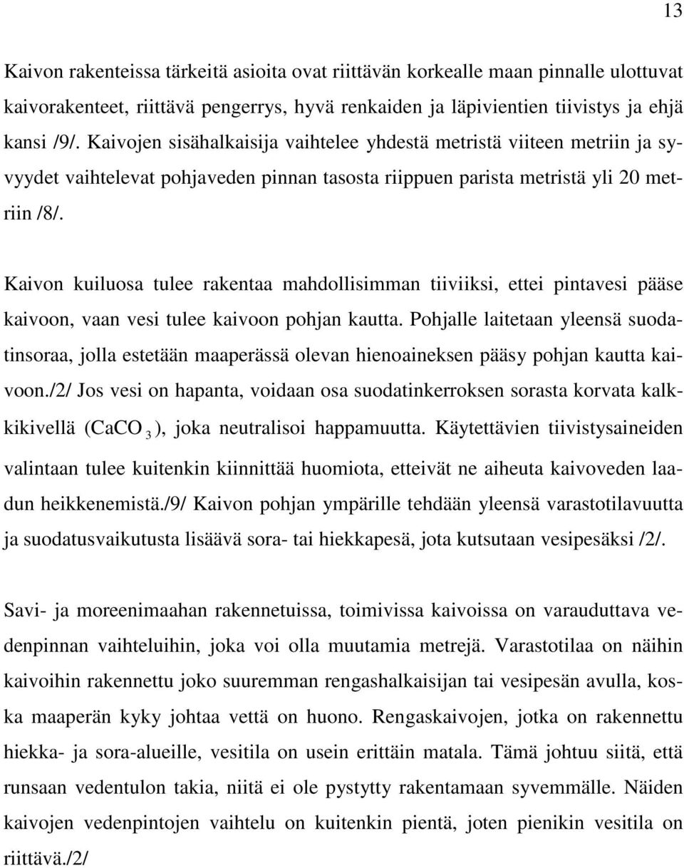 Kaivon kuiluosa tulee rakentaa mahdollisimman tiiviiksi, ettei pintavesi pääse kaivoon, vaan vesi tulee kaivoon pohjan kautta.