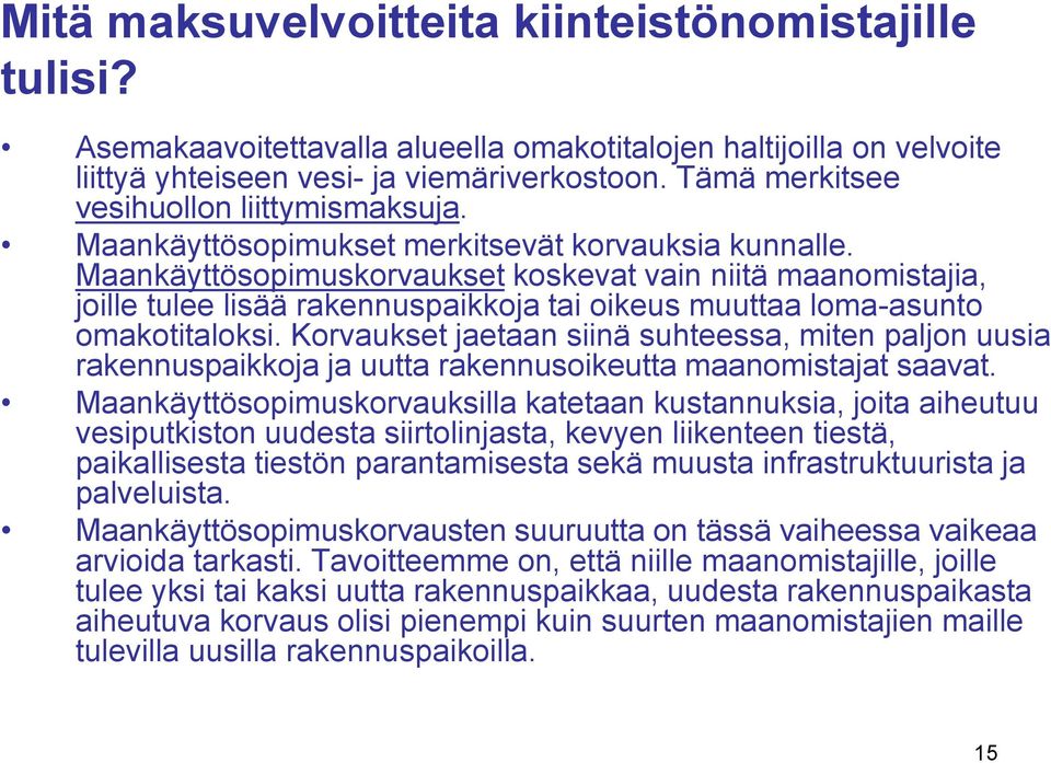 Maankäyttösopimuskorvaukset koskevat vain niitä maanomistajia, joille tulee lisää rakennuspaikkoja tai oikeus muuttaa loma-asunto omakotitaloksi.