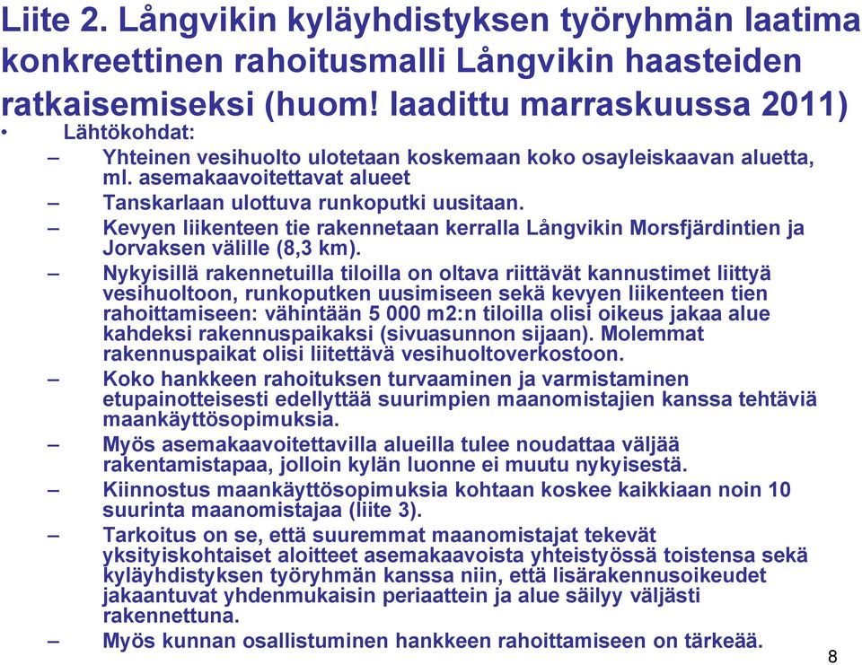 Kevyen liikenteen tie rakennetaan kerralla Långvikin Morsfjärdintien ja Jorvaksen välille (8,3 km).