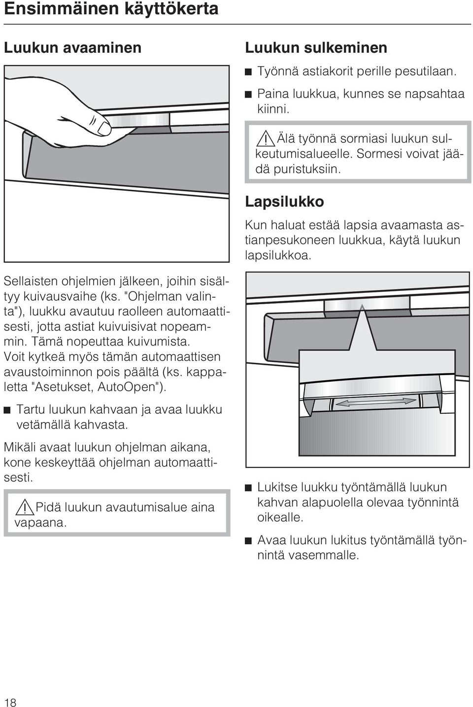 "Ohjelman valinta"), luukku avautuu raolleen automaattisesti, jotta astiat kuivuisivat nopeammin. Tämä nopeuttaa kuivumista. Voit kytkeä myös tämän automaattisen avaustoiminnon pois päältä (ks.