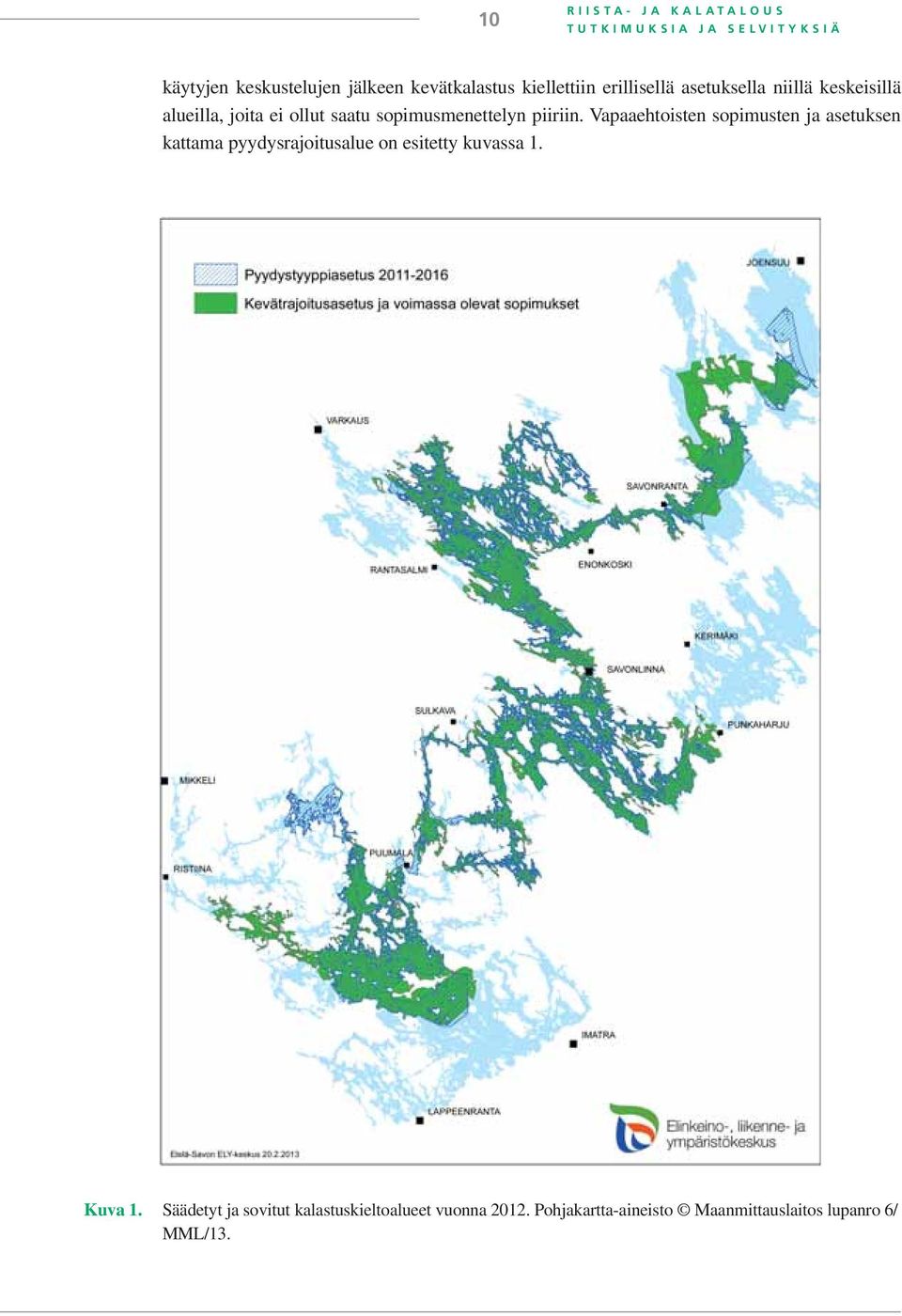 piiriin. Vapaaehtoisten sopimusten ja asetuksen kattama pyydysrajoitusalue on esitetty kuvassa 1. Kuva 1.