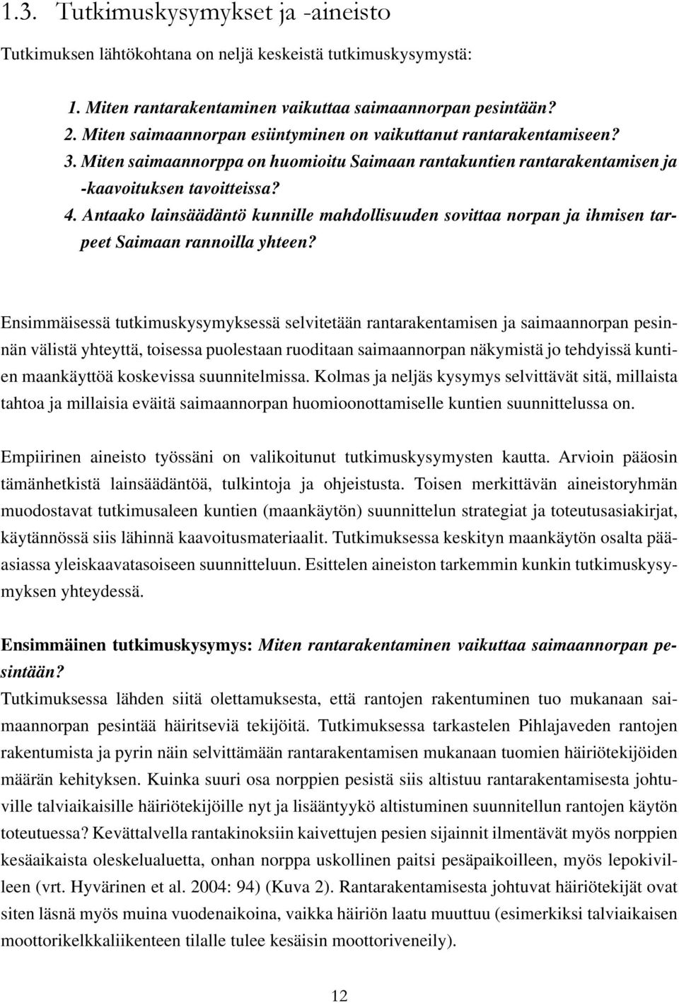 Antaako lainsäädäntö kunnille mahdollisuuden sovittaa norpan ja ihmisen tarpeet Saimaan rannoilla yhteen?