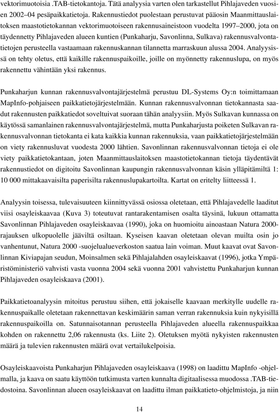 (Punkaharju, Savonlinna, Sulkava) rakennusvalvontatietojen perusteella vastaamaan rakennuskannan tilannetta marraskuun alussa 2004.