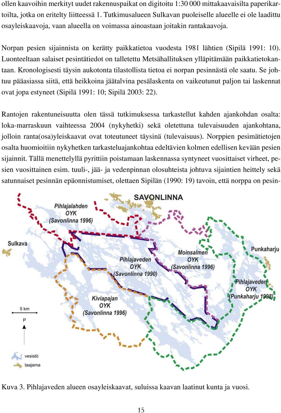 Norpan pesien sijainnista on kerätty paikkatietoa vuodesta 1981 lähtien (Sipilä 1991: 10). Luonteeltaan salaiset pesintätiedot on talletettu Metsähallituksen ylläpitämään paikkatietokantaan.