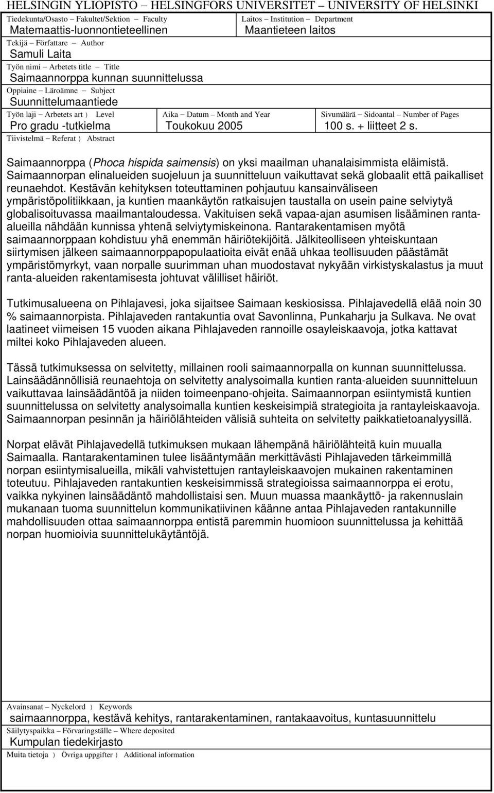 Tiivistelmä Referat ) Abstract Aika Datum Month and Year Toukokuu 2005 Sivumäärä Sidoantal Number of Pages 100 s. + liitteet 2 s.