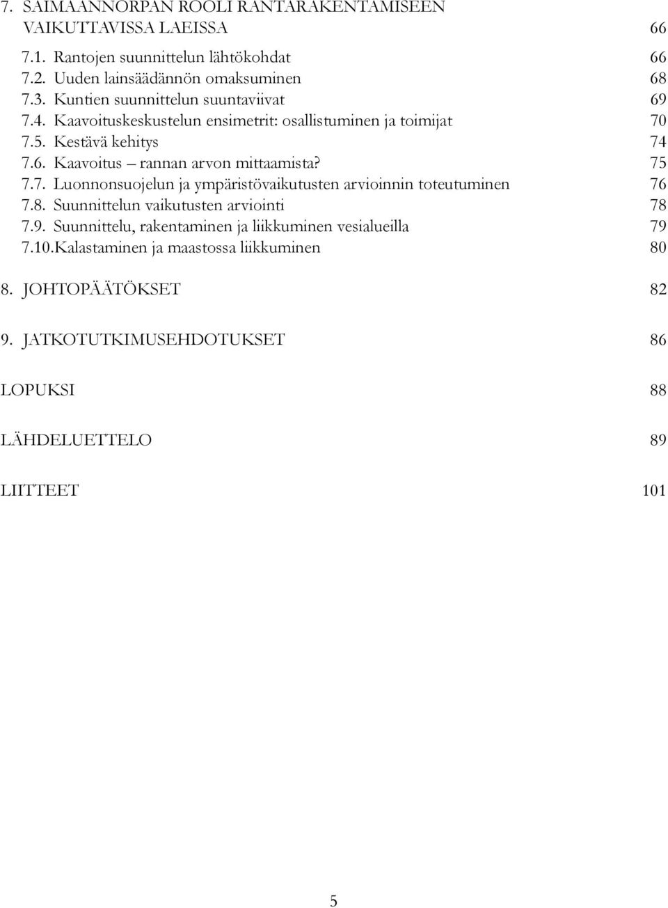 75 7.7. Luonnonsuojelun ja ympäristövaikutusten arvioinnin toteutuminen 76 7.8. Suunnittelun vaikutusten arviointi 78 7.9.