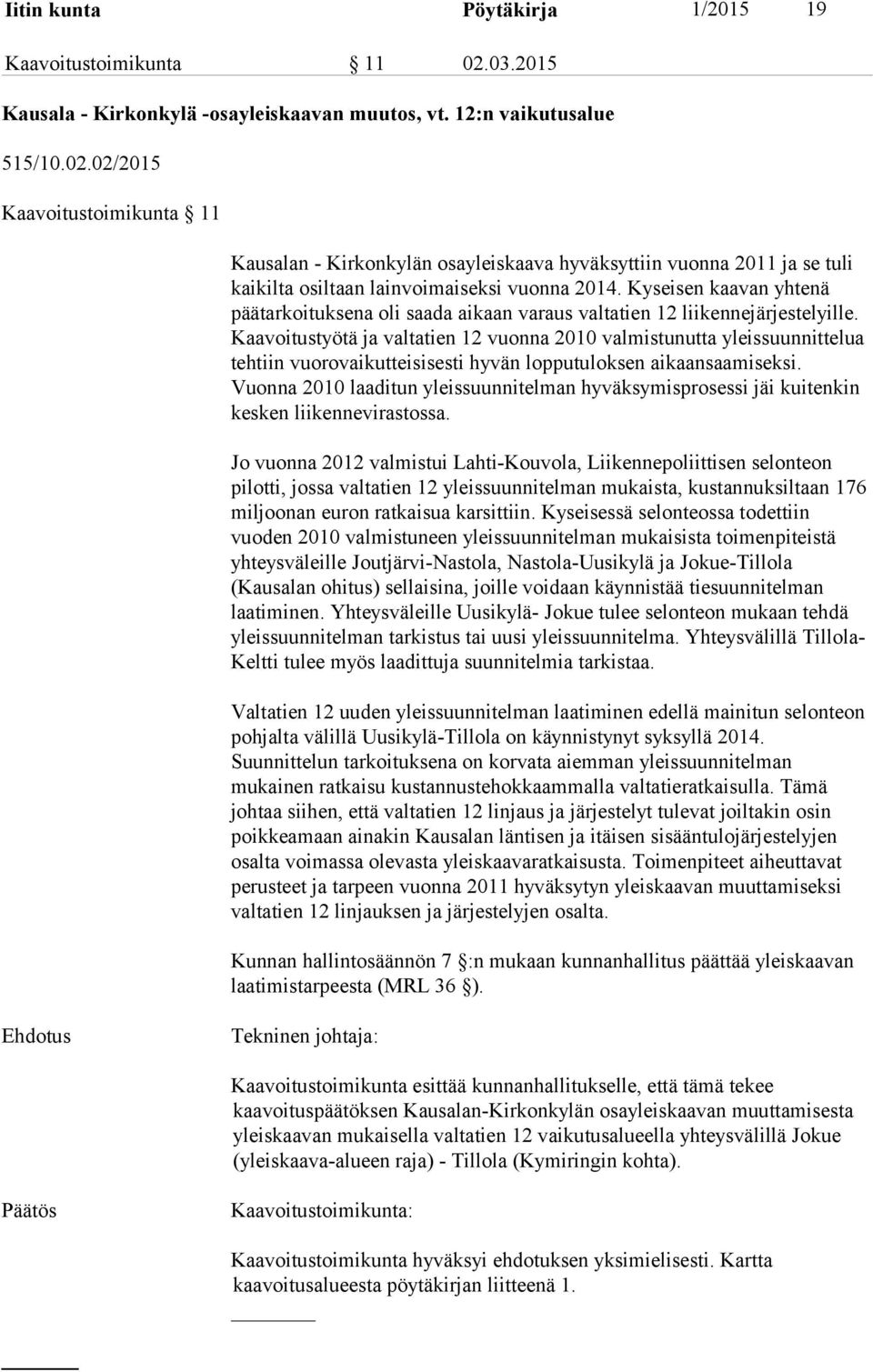 02/2015 Kaavoitustoimikunta 11 Kausalan - Kirkonkylän osayleiskaava hyväksyttiin vuonna 2011 ja se tuli kaikilta osiltaan lainvoimaiseksi vuonna 2014.